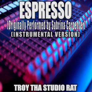 อัลบัม Espresso (Originally Performed by Sabrina Carpenter) (Instrumental Version) ศิลปิน Troy Tha Studio Rat
