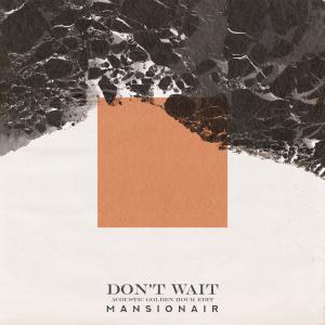 收聽Mansionair的Don't Wait (Acoustic Golden Hour Edit)歌詞歌曲