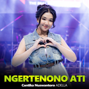 Dengarkan lagu Ngertenono Ati nyanyian Cantika Nuswantoro Adella dengan lirik