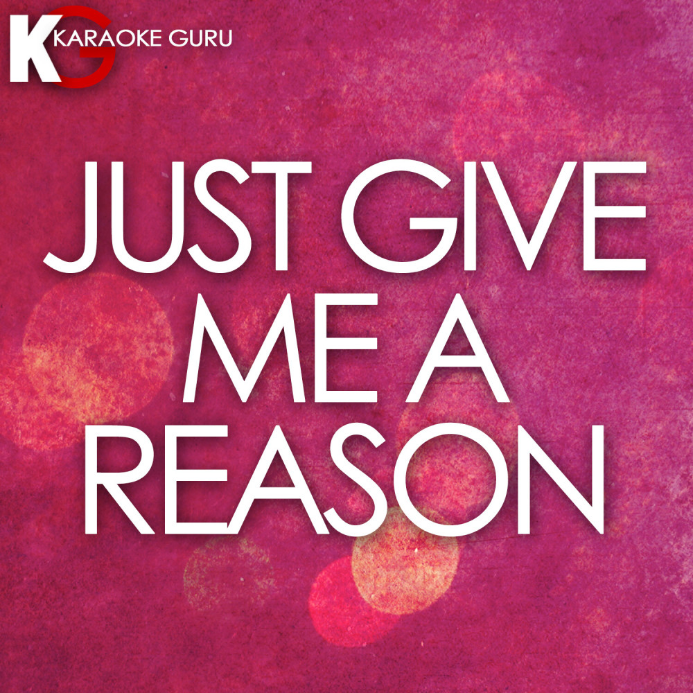 Just Give Me a Reason (Originally By Pink)