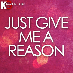 Karaoke Guru的專輯Just Give Me a Reason (Originally By Pink) - Single