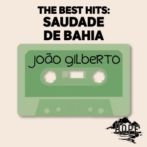 Album The Best Hits: Saudade De Bahia oleh João Gilberto