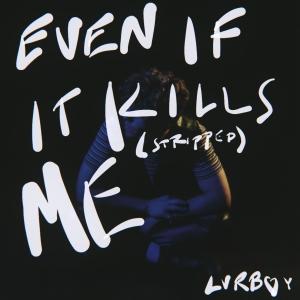 อัลบัม Even If It Kills Me (Stripped) ศิลปิน LVRBOY