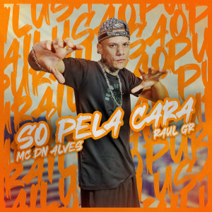Listen to Só Pela Cara song with lyrics from MC DN ALVES