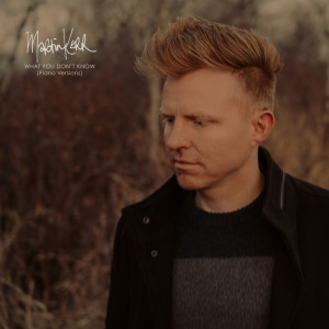 Album What You Don't Know (Piano Versions) oleh Martin Kerr