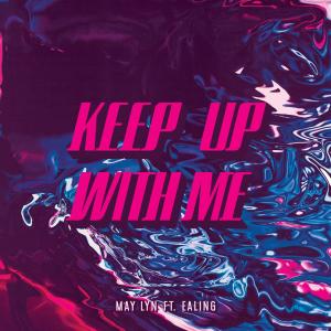 ดาวน์โหลดและฟังเพลง Keep Up With Me(feat. Ealing) (Explicit) พร้อมเนื้อเพลงจาก May Lyn