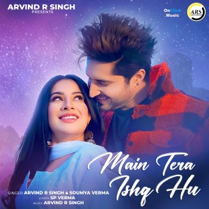 Listen to Main Tera Ishq Hu song with lyrics from Arvind R Singh