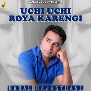Listen to Uchi Uchi Roya Karengi song with lyrics from Kabal Rajasthani