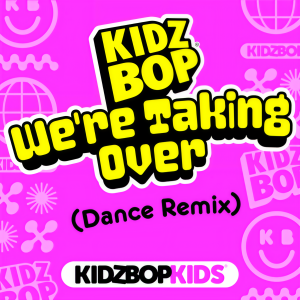 อัลบัม We’re Taking Over (Dance Remix) ศิลปิน Kidz Bop Kids