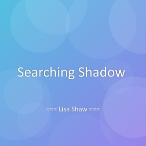 Listen to Searching Shadow song with lyrics from Lisa Shaw
