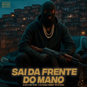 Listen to Sai da Frente do Mano (Explicit) song with lyrics from MC BLACK DA PENHA