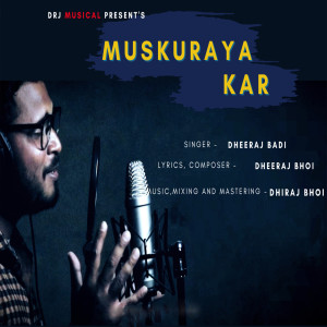 Listen to Muskuraya Kar song with lyrics from Dheeraj Badi
