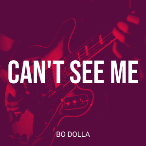 收听Bo Dolla的Can't See Me (Explicit)歌词歌曲