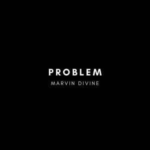 Listen to Problem (Explicit) song with lyrics from Marvin Divine