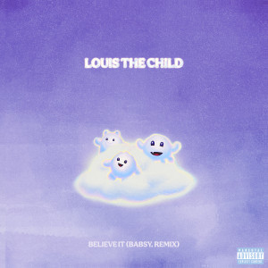 Louis the child的專輯Believe It (Babsy. Remix) [Explicit]