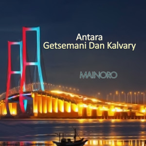 Dengarkan lagu Antara Getsemani Dan Kalvary nyanyian Mainoro dengan lirik