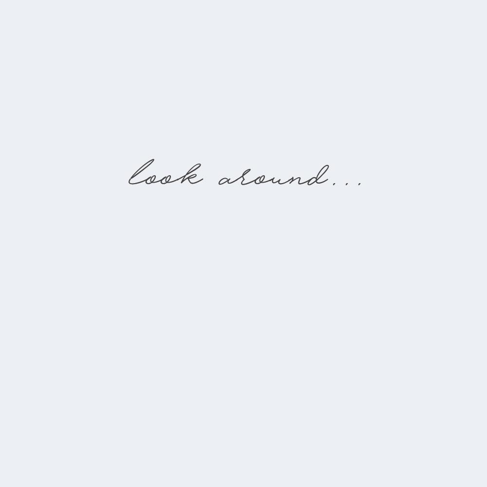 Look Around...