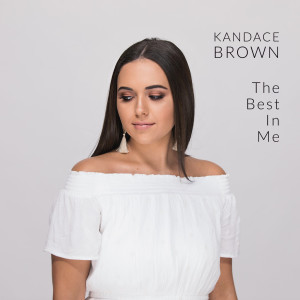 收聽Kandace Brown的The Best in Me歌詞歌曲