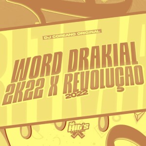 Listen to Word Drakial 2k22 x Revolução 2022 (Explicit) song with lyrics from DJ COREANO ORIGINAL