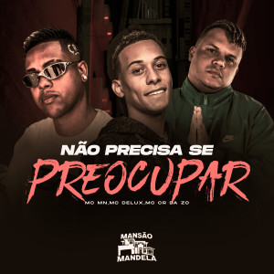 Dengarkan lagu Não Precisa Se Preocupar (Explicit) nyanyian MC Mn dengan lirik