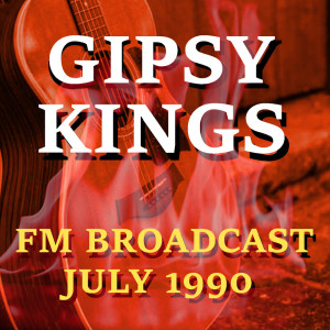 Album Gipsy Kings FM Broadcast July 1990 from Gipsy Kings