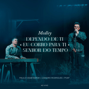 Paulo Cesar Baruk的專輯Medley (Dependo de Ti/Eu Corro Para Ti/Senhor do Tempo) (Ao Vivo)