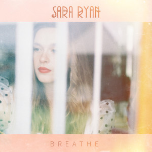 Listen to Breathe song with lyrics from Sara Ryan