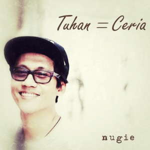 Listen to Tuhan = Ceria song with lyrics from Nugie