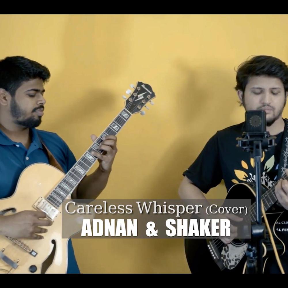 Careless Whisper By Adnan & Shaker