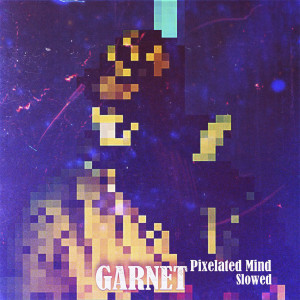 Album Pixelated Mind (Slowed) from Garnet