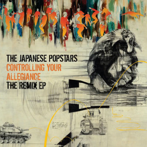 The Japanese Popstars的專輯Controlling Your Allegiance - The Remix EP