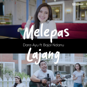 Dengarkan Melepas Lajang lagu dari Dara Ayu dengan lirik