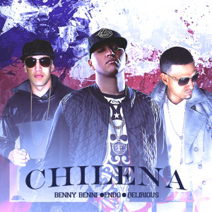 Listen to Chilena (feat. Endo & Delirious) (Explicit) song with lyrics from Benny Benni