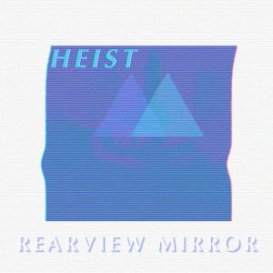 收聽Heist的Rearview Mirror歌詞歌曲