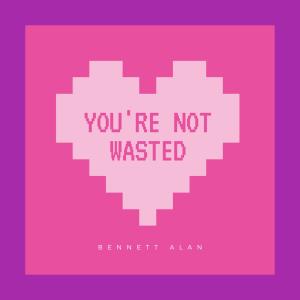 Album You're Not Wasted from Bennett Alan
