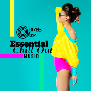 Dj Vibes EDM的專輯Essential Chill Out Music