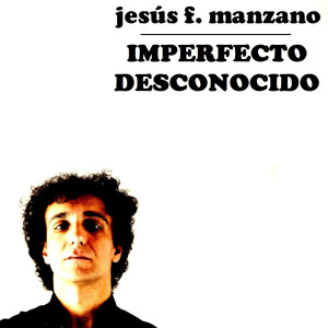 Jesús f manzano的专辑Imperfecto Desconocido