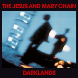 Album Darklands (Expanded Version) from The Jesus And Mary Chain