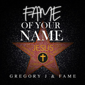 Listen to Fame of Your Name song with lyrics from Gregory J