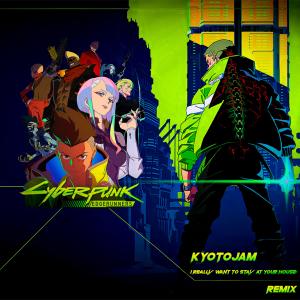 收聽KyotoJam的Cyberpunk Edgerunners (I Really Want to Stay at Your House)歌詞歌曲
