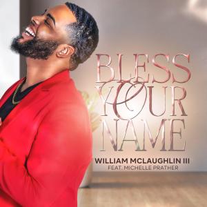 William McLaughlin III的專輯Bless Your Name (feat. Michelle Prather)