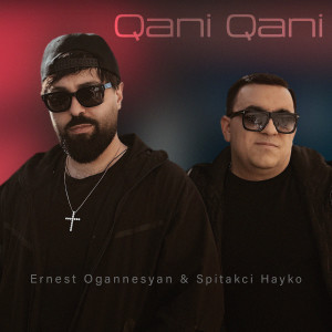 Listen to Qani Qani song with lyrics from Ernest Ogannesyan