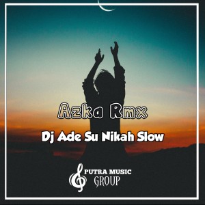 Album Dj Ade Su Nikah Slow Bass from Azka Rmx