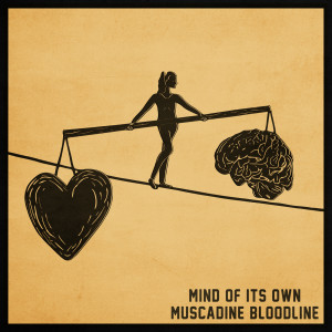 Dengarkan lagu Mind of Its Own nyanyian Muscadine Bloodline dengan lirik
