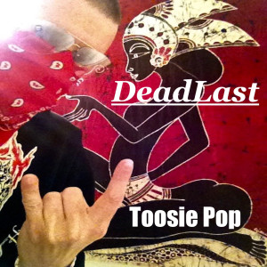 Listen to Toosie Pop song with lyrics from DEADLAST