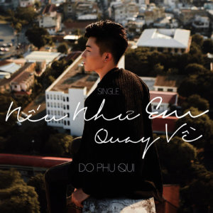 ดาวน์โหลดและฟังเพลง Nếu Như Em Quay Về พร้อมเนื้อเพลงจาก Đỗ Phú Quí