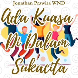 Dengarkan lagu Ada Kuasa Di Dalam Sukacita nyanyian Jonathan Prawira dengan lirik