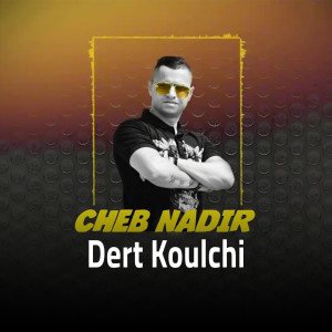 收听Cheb Nadir的Dert Koulchi (其他)歌词歌曲