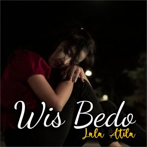 Dengarkan Wis Bedo lagu dari Lala Atila dengan lirik