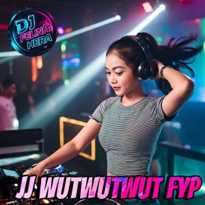 收聽DJ Felina Hera的JJ Wutwutwut Fyp歌詞歌曲